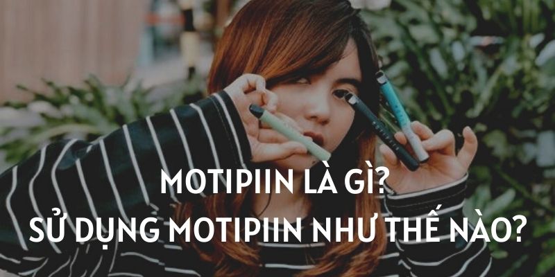 Motipiin là gì? sử dụng moti piin như thế nào - Thuốc Lá Xanh