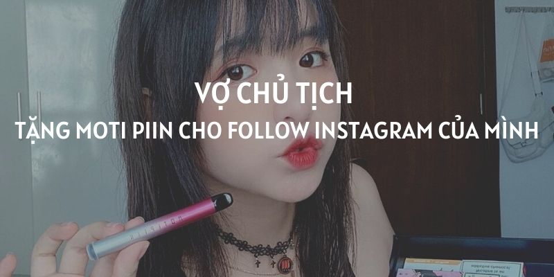 Vợ chủ tịch - Khánh Vân tặng Moti Piin cho follower của mình trên instagram